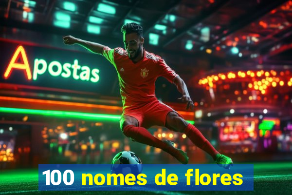 100 nomes de flores